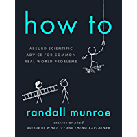 How To: Absurd Scientific Advice for Common Real-World Problems (English Edition)